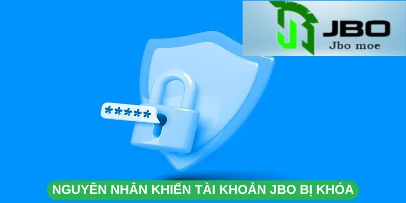 Tài Khoản JBO Bị Khóa – Nguyên Nhân & Cách Khắc Phục Nhanh Nhất 2 nguyen-nhan-khien-tai-khoan-jbo-bi-khoa